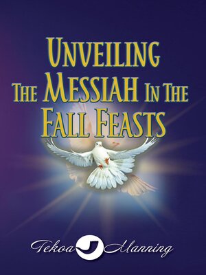 cover image of Unveiling the Messiah in the Fall Feasts